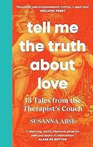 Tell Me the Truth About Love: 13 Tales from Couple Therapy
