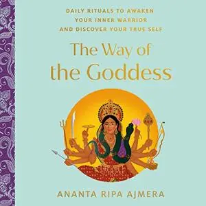 The Way of the Goddess: Daily Rituals to Awaken Your Inner Warrior and Discover Your True Self [Audiobook]