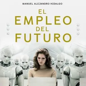 «El empleo del futuro» by Manuel Alejandro Hidalgo