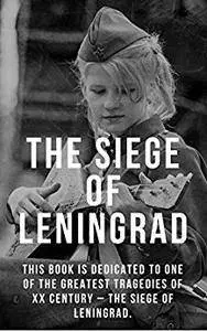 The Siege Of Leningrad: The Greatest Tragedy of XX Century