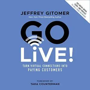 Go Live!: Turn Virtual Connections into Paying Customers [Audiobook]