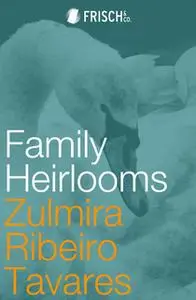 «Family Heirlooms» by Zulmira Ribeiro Tavares