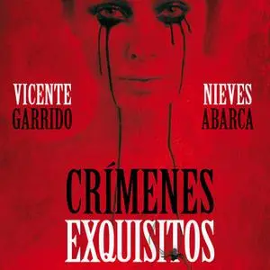 «Crímenes exquisitos» by Nieves Abarca Corral,Vicente Garrido Genovés,Vicente Garrido,Nives Abarca
