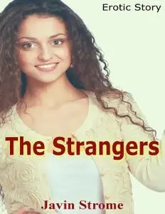 «The Strangers: Erotic Story» by Javin Strome