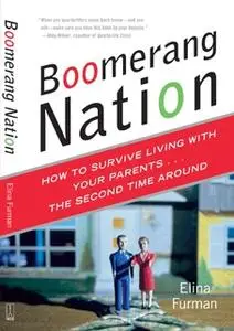 «Boomerang Nation: How to Survive Living with Your Parents...the Second Time Around» by Elina Furman