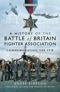 The History of the Battle of Britain Fighter Association: Commemorating the Few