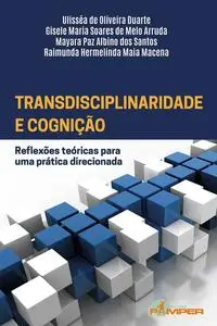 «Transdisciplinaridade e cognição» by Gisele Maria Soares de Melo Arruda, Mayara Paz Albino dos Santos, Raimunda Hermeli