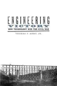 Engineering Victory : How Technology Won the Civil War