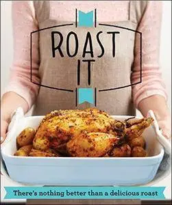 Roast It: There's nothing better than a delicious roast