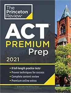 Princeton Review ACT Premium Prep, 2021: 8 Practice Tests + Content Review + Strategies