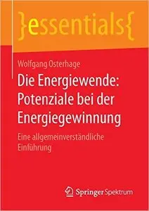 Die Energiewende: Potenziale bei der Energiegewinnung (essentials)