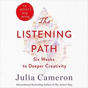 The Listening Path: The Creative Art of Attention: A 6-Week Artist's Way Program [Audiobook]