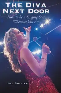 Jill Switzer - The Diva Next Door: How to Be a Singing Star Wherever You Are
