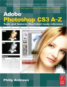 Adobe Photoshop CS3 A-Z: Tools and features illustrated ready reference by Philip Andrews [Repost]