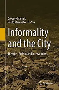 Informality and the City: Theories, Actions and Interventions