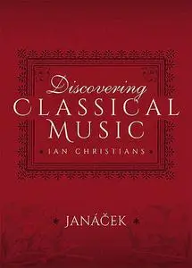 «Discovering Classical Music: Janacek» by Ian Christians, Sir Charles Groves CBE