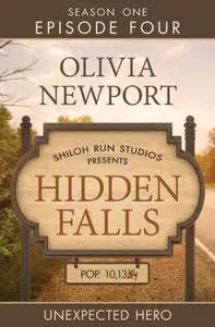 «Hidden Falls: Unexpected Hero – Episode 4» by Olivia Newport