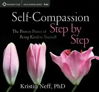 Self-Compassion Step by Step: The Proven Power of Being Kind to Yourself  (Audiobook)