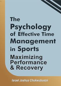 The Psychology of Effective Time Management in Sports: Maximizing Performance and Recovery