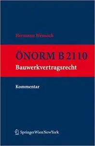 ÖNORM B 2110: Praxiskommentar zum Bauwerkvertragsrecht.  Ausgabe 2011