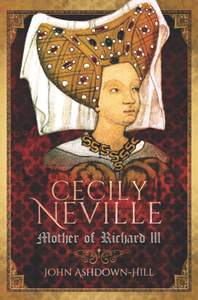 Cecily Neville : Mother of Richard III