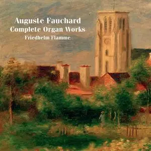 Friedhelm Flamme - Fauchard: Complete Organ Works (2022)