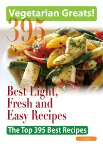 Vegetarian Greats: The Top 395 Best Light, Fresh and Easy Recipes (repost)