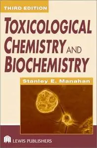 Toxicological Chemistry and Biochemistry by Stanley E. Manahan [Repost]