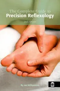 «The Complete Guide to Precision Reflexology 2nd Edition» by Jan Williamson
