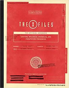 X-Files: The Official Archives: Cryptids, Biological Anomalies, and Parapsychic Phenomena