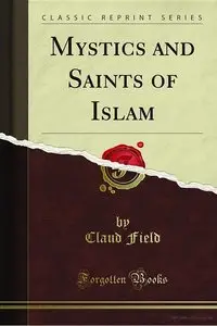 Mystics and Saints of Islam (Classic Reprint)