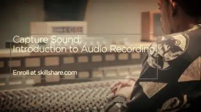 SkillShare - Capture Sound: Introduction to Audio Recording (2014)