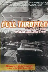 Full Throttle: The Life and Fast Times of Nascar Legend Curtis Turner