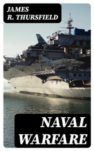 Naval Warfare by James R. Thursfield