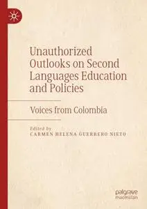 Unauthorized Outlooks on Second Languages Education and Policies: Voices from Colombia