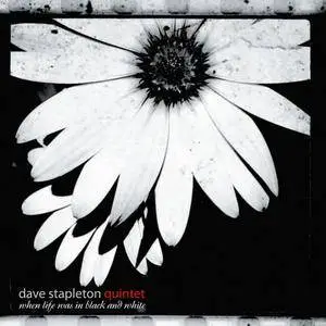 Dave Stapleton Quintet - When Life Was In Black and White (2009) {Edition Records EDN1007}