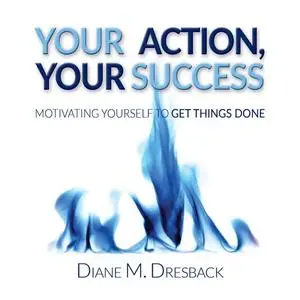 «Your Action, Your Success» by Diane M. Dresback