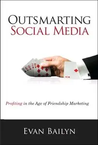 Outsmarting Social Media: Profiting in the Age of Friendship Marketing (repost)