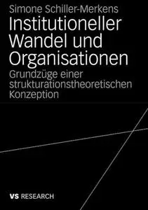 Institutioneller Wandel und Organisationen: Grundzüge einer strukturationstheoretischen Konzeption