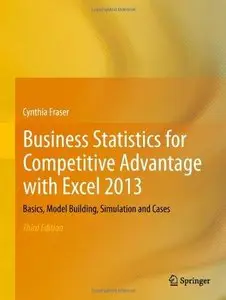 Business Statistics for Competitive Advantage with Excel 2013: Basics, Model Building, Simulation and Cases (Repost)
