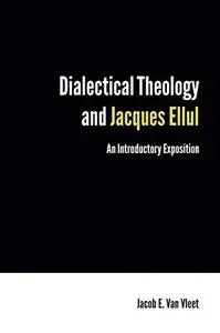 Dialectical Theology and Jacques Ellul : an Introductory Exposition