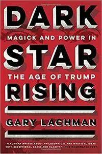 Dark Star Rising: Magick and Power in the Age of Trump