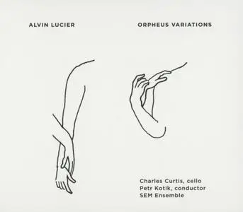 Alvin Lucier, Charles Curtis, SEM Ensemble & Petr Kotik - Orpheus Variations (2019)