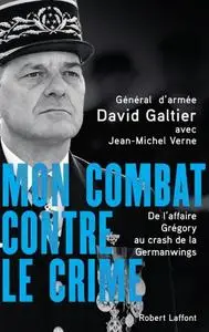 David Galtier, "Mon combat contre le crime : De l'affaire Grégory au crash de la Germanwings"