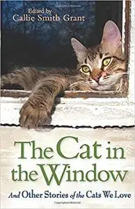 The Cat in the Window: And Other Stories of the Cats We Love