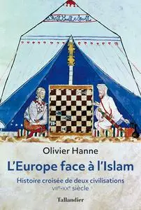 Olivier Hanne, "L'Europe face à l'islam : Histoire croisée de deux civilisations, VIIe-XXe siècle"