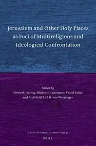 Jerusalem and Other Holy Places as Foci of Multireligious and Ideological Confrontation