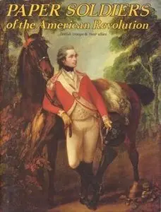 Paper Soldiers of the American Revolution: British Troops and Their Allies (Repost)