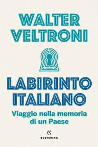 Walter Veltroni - Labirinto italiano