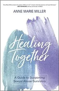 Healing Together: A Guide to Supporting Sexual Abuse Survivors